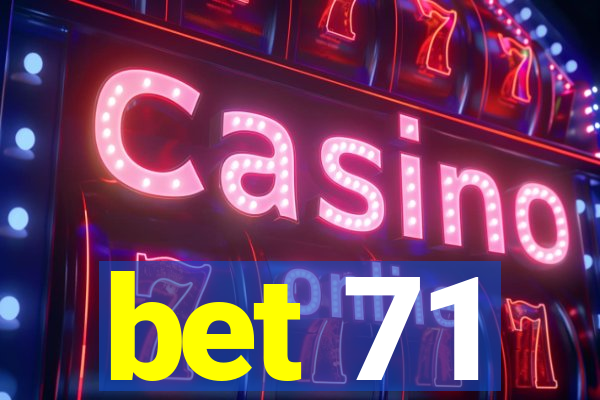 bet 71